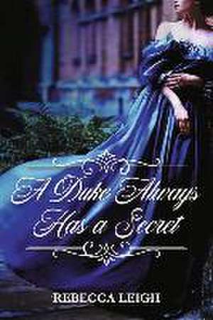 A Duke Always Has a Secret de Rebecca Leigh