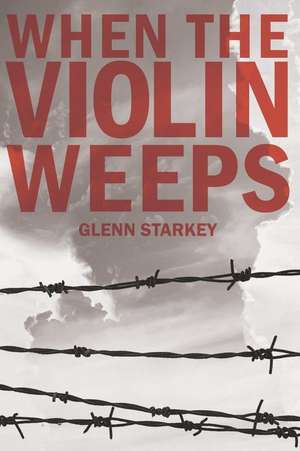 When the Violin Weeps de Glenn Starkey