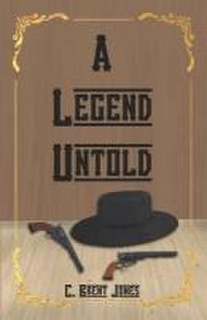 A Legend Untold de C. Brent Jones