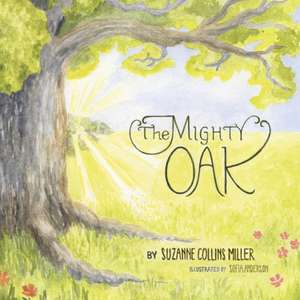 The Mighty Oak de Suzanne Collins Miller