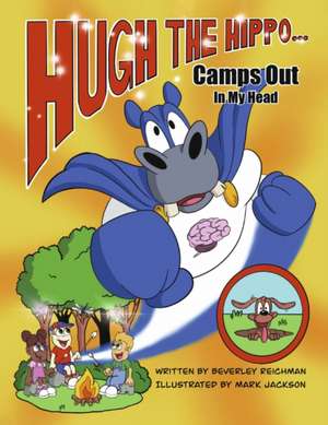 Hugh the Hippo Camps Out in My Head de Beverley Reichman