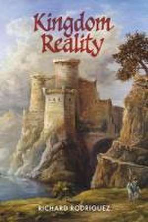 Kingdom Reality: Volume 1 de Richard Rodriguez