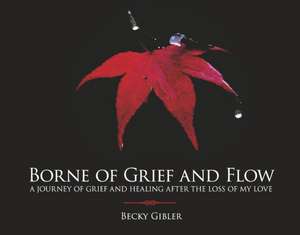 Borne of Grief and Flow de Becky Gibler