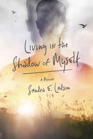 Living in the Shadow of Myself de Sandra E. Ladson