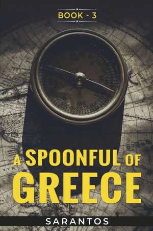 A Spoonful of Greece: Volume 3 de Sarantos