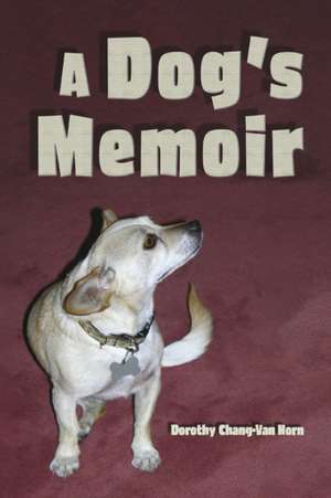 A Dog's Memoir de Dorothy Chang-Van Horn