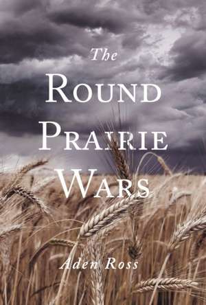 The Round Prairie Wars de Aden Ross