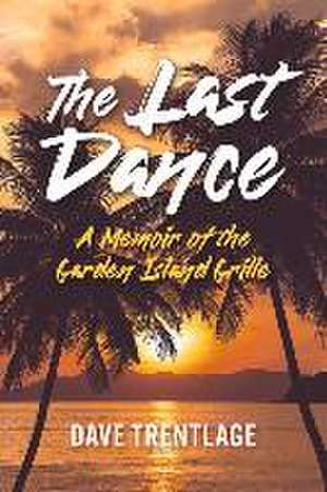 The Last Dance: A Memoir of the Garden Island Grille de Dave Trentlage