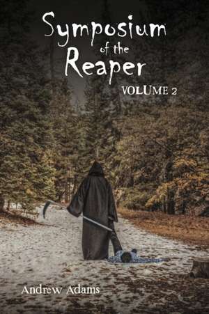 Symposium of the Reaper: Volume 2 Volume 2 de Andrew Adams