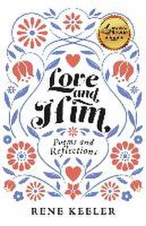 Love and Him: Poems and Reflections de Rene Keeler