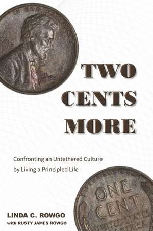 Two Cents More: Confronting an Untethered Culture by Living a Principled Life Volume 2 de Linda C. Rowgo