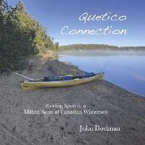 Quetico Connection: Finding Spirit in a Million Acres of Canadian Wilderness de John Doelman