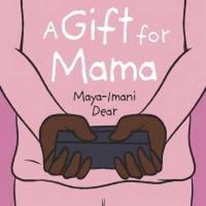 A Gift for Mama de Maya-Imani Dear