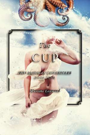 The Cup: Volume 4 de Marieke Lexmond