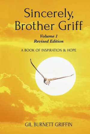 Sincerely, Brother Griff - Volume 1 Revised Edition: A Book of Inspiration and Hope Volume 3 de Gil Burnett Griffin