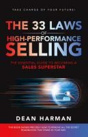 The 33 Laws of High-Performance Selling: The Essential Guide to Becoming a Sales Superstar de Dean Harman