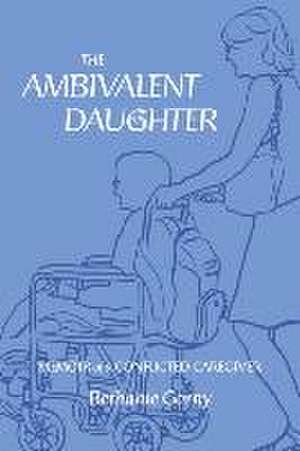 The Ambivalent Daughter: Memoir of a Conflicted Caregiver de Bethanie Gorny