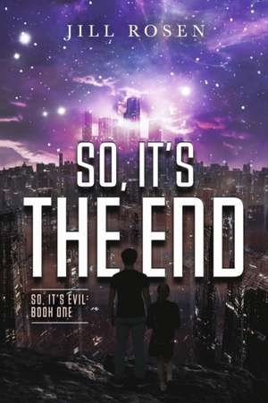 So, It's the End: Volume 1 de Jill Rosen