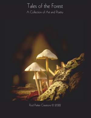 Tales of the Forest: A Collection of Art and Poetry de Rod Parker