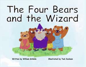 Gribble, W: 4 BEARS & THE WIZARD