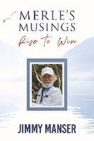 Merle's Musings: Rise to Win de Jimmy Manser