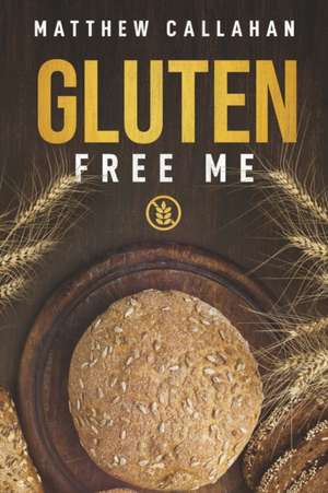 Gluten Free Me de Matthew Callahan