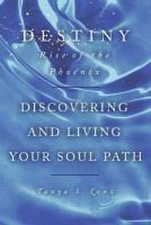 Destiny: Rise of the Phoenix: Discovering and Living Your Soul Path Volume 2 de Tanya S. Lenz