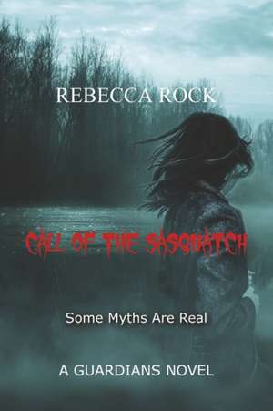 Call of the Sasquatch: A Guardians Novel Volume 2 de Rebecca Rock