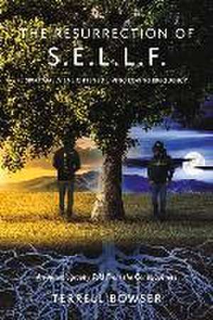 The Resurrection of S.E.L.L.F.: An Autobiography Told from the Consciousness de Terrell Bowser