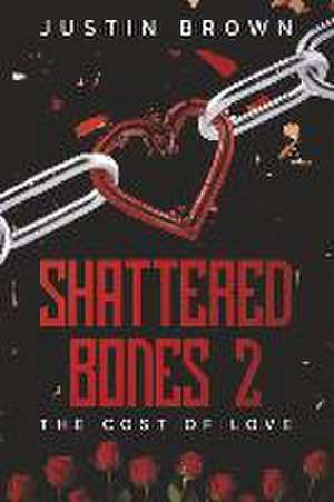 Shattered Bones 2: The Cost of Love Volume 2 de Justin Brown