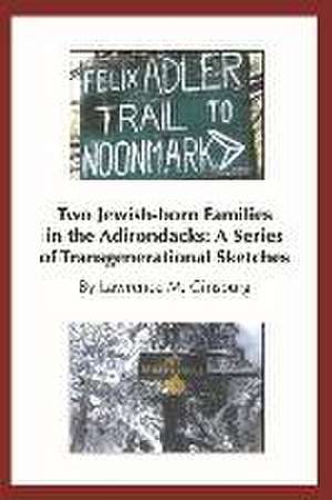 Two Jewish-Born Families in the Adirondacks:: A Series of Transgenerational Sketches de Lawrence M. Ginsburg