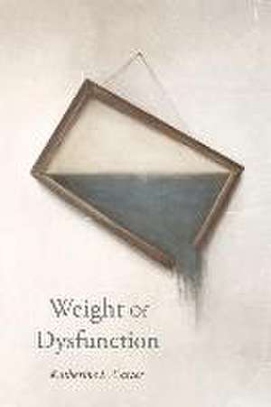 Weight of Dysfunction de Katherine L. Carter