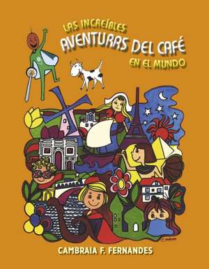 The Incredible Coffee Adventures Around the World de Cambraia F. Fernandes