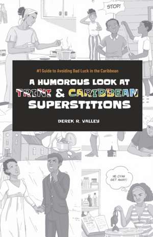 A Humorous Look at Trini & Caribbean Superstitions de Derek R. Valley