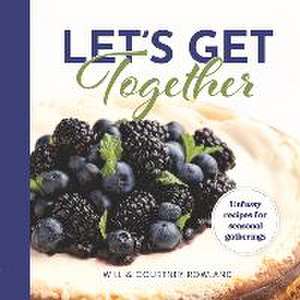 Let's Get Together: Unfussy Recipes for Seasonal Gatherings de Courtney Rowland