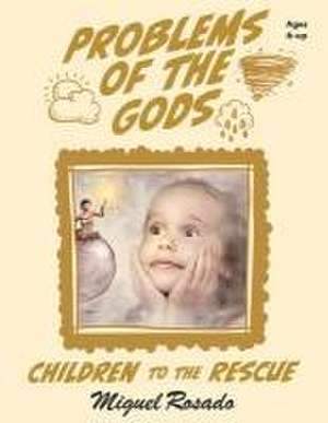 Problems of the Gods: Children to the Rescue de Miguel A. Rosado