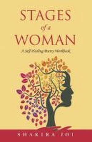 Stages of a Woman: A Self-Healing Poetry Workbook de Shakira Joi