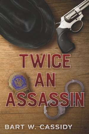 Twice an Assassin: Volume 1 de Bart W. Cassidy