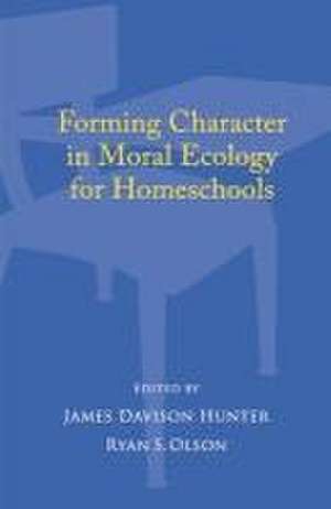 Forming Character in Moral Ecology for Homeschools de James Davison Hunter