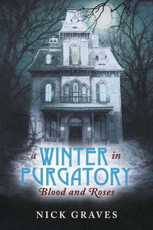 A Winter in Purgatory: Blood and Roses Volume 1 de Nick Graves