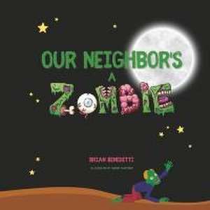 Our Neighbor's a Zombie de Brian Benedetti