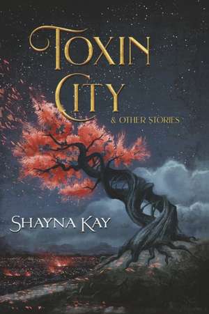 Toxin City & Other Stories de Shayna Kay