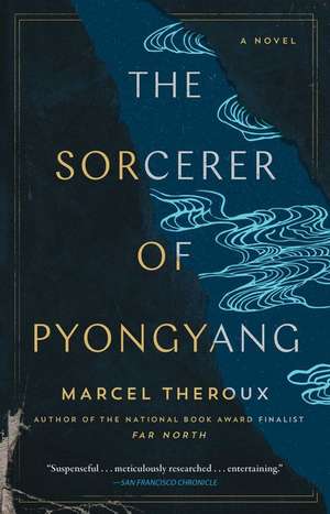 The Sorcerer of Pyongyang de Marcel Theroux