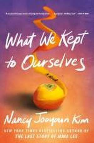 What We Kept to Ourselves de Nancy Jooyoun Kim