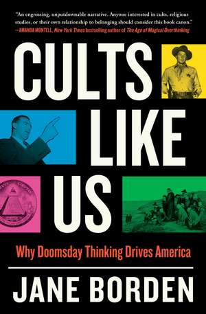 Cults Like Us: Why Doomsday Thinking Drives America de Jane Borden
