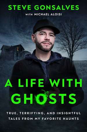 A Life with Ghosts de Steve Gonsalves