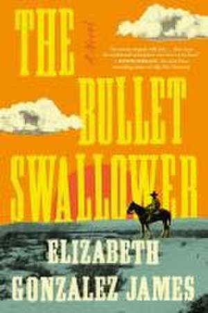 The Bullet Swallower de Elizabeth Gonzalez James