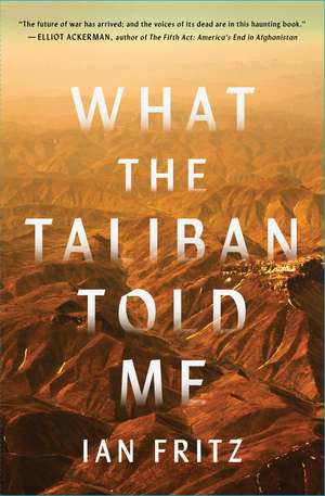 What the Taliban Told Me de Ian Fritz