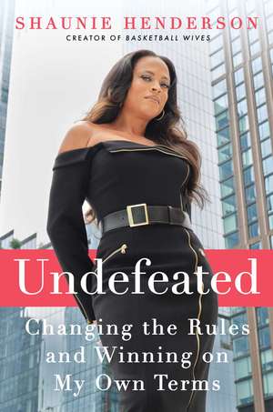 Undefeated: Changing the Rules and Winning on My Own Terms de Shaunie Henderson