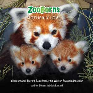 Zooborns Motherly Love: Celebrating the Mother-Baby Bond at the World's Zoos and Aquariums de Andrew Bleiman